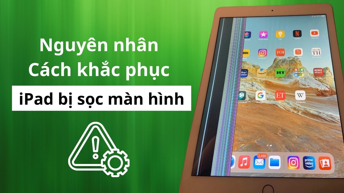 Nguyên nhân, cách khắc phục iPad bị sọc màn hình dễ dàng